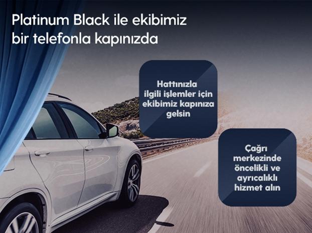 Platinum Black ile Öncelikli ve Ayrıcalıklı Hizmet! Platinum Black ile Öncelikli ve Ayrıcalıklı Hizmet!