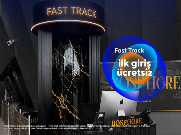 Bosphore Lounge Fast Track hizmetinde ilk girişte ayrıcalıklısınız!