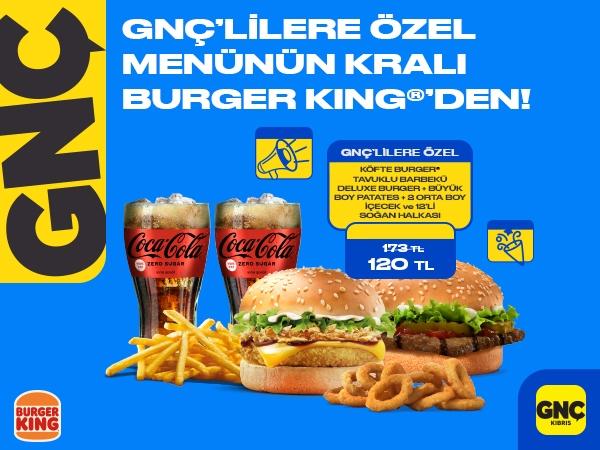 GNÇ'lilere Özel Menülerin Kralı Burger King'ten !